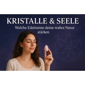 Kristalle & Seele – Welche Edelsteine deine wahre Natur stärken